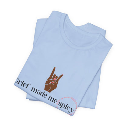 Grief Made Me Spicy Tee – For our Black Loss Mama. Bereaved. Still Here, Supportive Gift, Memorial Keepsake, Statement Shirt, grief gift,