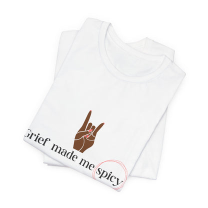 Grief Made Me Spicy Tee – For our Black Loss Mama. Bereaved. Still Here, Supportive Gift, Memorial Keepsake, Statement Shirt, grief gift,